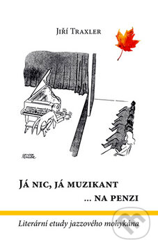 Levně Já nic, já muzikant... na penzi (Literární etudy jazzového mohykána) - kniha z kategorie Poézia