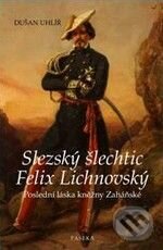 Kniha: Slezský šlechtic Felix Lichnovský (Dušan Uhlíř). Paseka, 2009