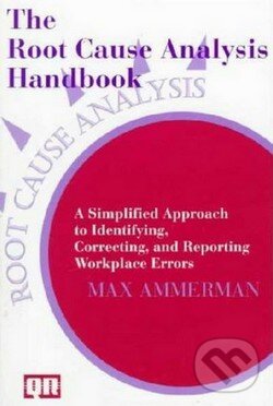 Levně The Root Cause Analysis Handbook (A Simplified Approach to Identifying, Correcting, and Reporting Workplace Errors) - kniha z kategorie Odborné a…