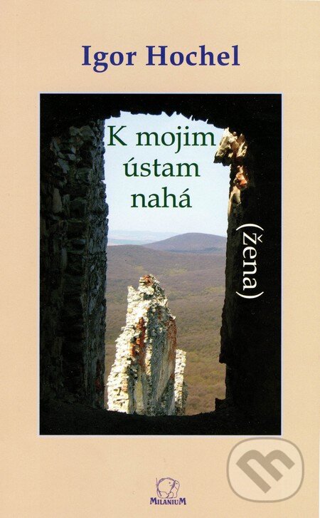 Levně K mojim ústam nahá (žena) - Igor Hochel - kniha z kategorie Poézia