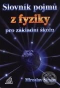 Levně Slovník pojmů z fyziky pro základní školy - Miroslav Šimon - kniha z kategorie Fyzika