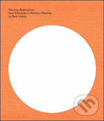 Levně Painting Abstraction - Bob Nickas - kniha z kategorie Umenie, dizajn a architektúra