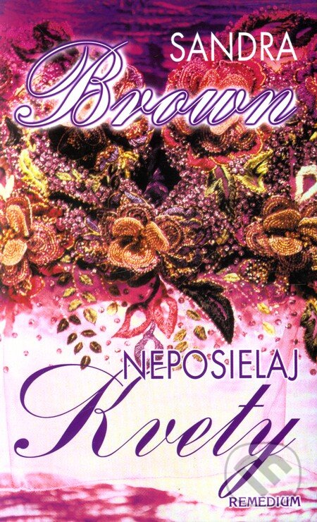 Levně Neposielaj kvety - Sandra Brown - kniha z kategorie Romantické