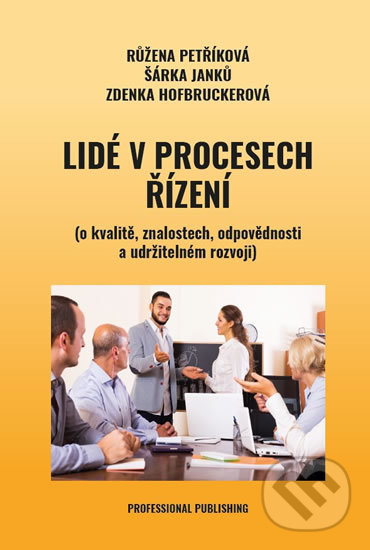 Levně Lidé v procesech řízení (o kvalitě, znalostech, odpovědnosti a udržitelném rozvoji) - kniha z kategorie Marketingový manažment