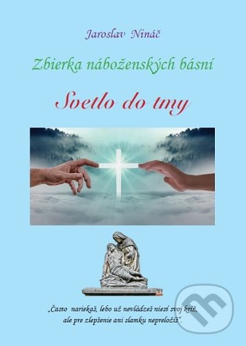 Levně Svetlo do tmy (Zbierka náboženských básní) - Jaroslav Nináč - kniha z kategorie Poézia