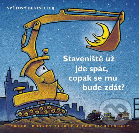 Levně Stavenište už jde spát, copak se mu bude zdát? - Sherri Duskey Rinker, Tom Lichtenheld - kniha z kategorie Pre deti a mládež