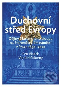 Levně Duchovní střed Evropy (Dějiny Mariánského sloupu na Staroměstském náměstí 1650-2020.) - kniha z kategorie História
