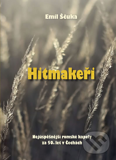 Levně Hitmakeři - Nejúspěšnější romské kapely za 50. let v Čechách - kniha z kategorie Hudba