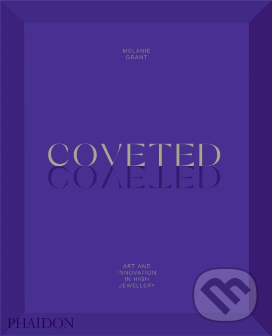 Levně Coveted (Art and Innovation in High Jewelry) - Melanie Grant - kniha z kategorie Móda