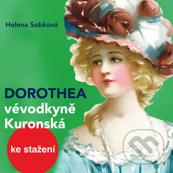 Audiokniha: Dorothea - vévodkyně Kuronská (Helena Sobková). Český rozhlas, 2014