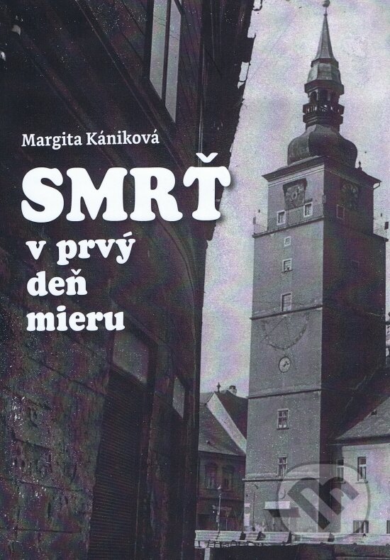 Smrť v prvý deň mieru - Margita Kániková, Kániková Margita, 2020