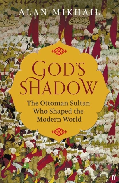 Kniha: God's Shadow (Alan Mikhail). Faber and Faber, 2020