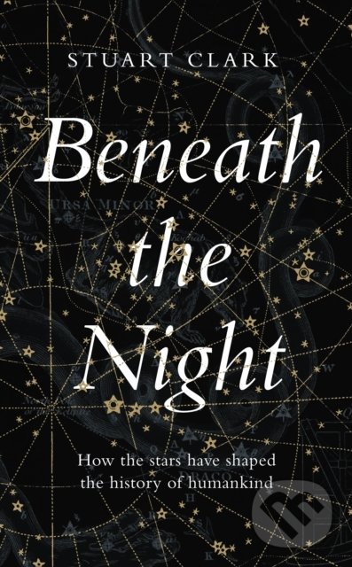 Levně Beneath the Night (How the stars have shaped the history of humankind) - kniha z kategorie Prírodné vedy a technika