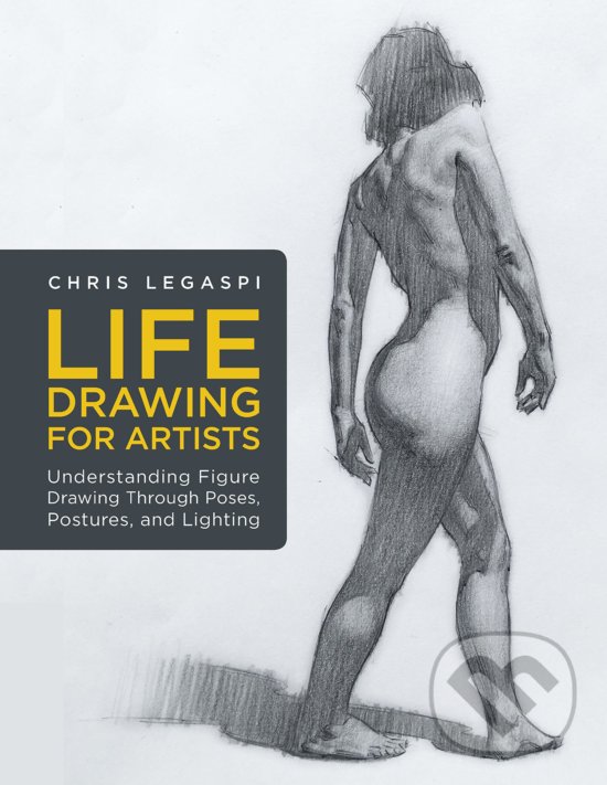 Levně Life Drawing for Artists (Understanding Figure Drawing Through Poses, Postures, and Lighting) - kniha z kategorie Maliarstvo a sochárstvo