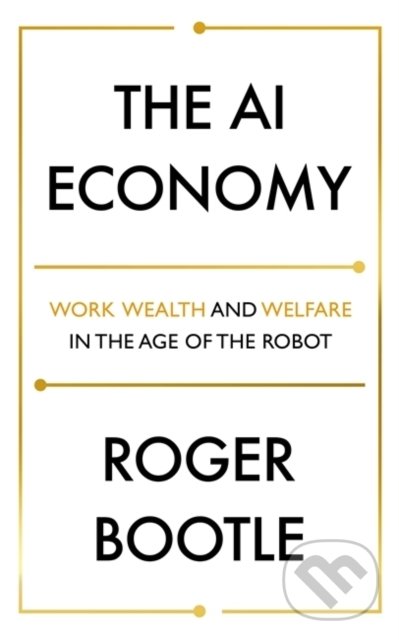 Levně The AI Economy (Work, wealth and welfare in the robot age) - kniha z kategorie Podnikanie