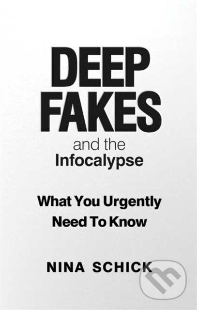 Deep Fakes and the Infocalypse koupíte na Martinus.cz