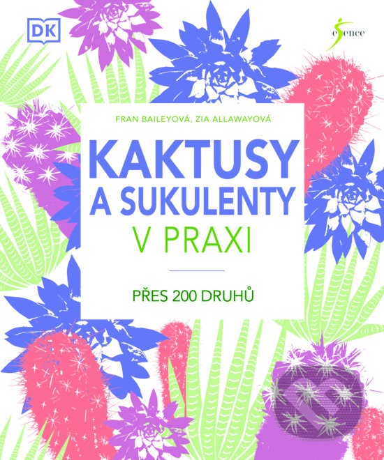 Levně Kaktusy a sukulenty v praxi (Přes 200 druhů) - Fran Bailey, Zia Allaway - kniha z kategorie Dom, byt a záhrada