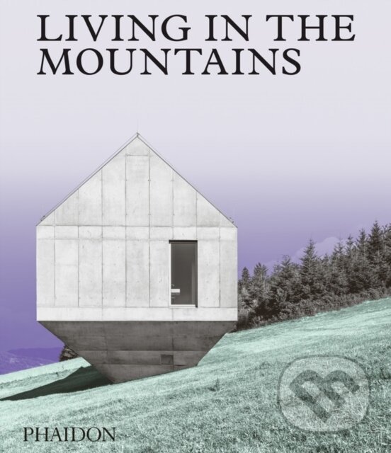 Kniha: Living in the Mountains (Phaidon). Phaidon, 2020