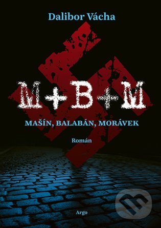 Levně M+ B+ M (Mašín, Balabán, Morávek) - Dalibor Vácha - kniha z kategorie Beletria