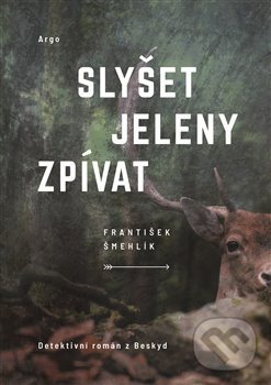 Levně Slyšet jeleny zpívat - František Šmehlík - kniha z kategorie Detektívky