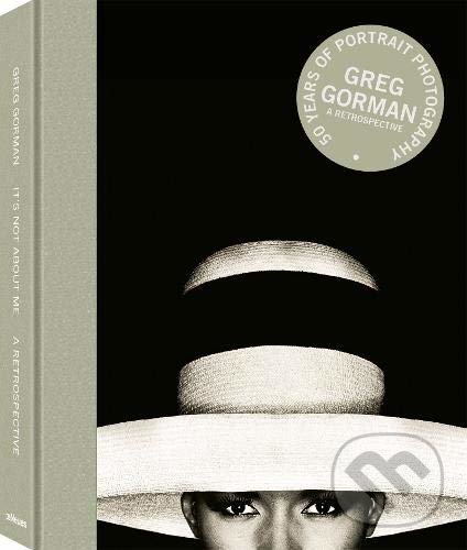 Levně It's Not About Me (A Retrospective) - Greg Gorman - kniha z kategorie Fotografie