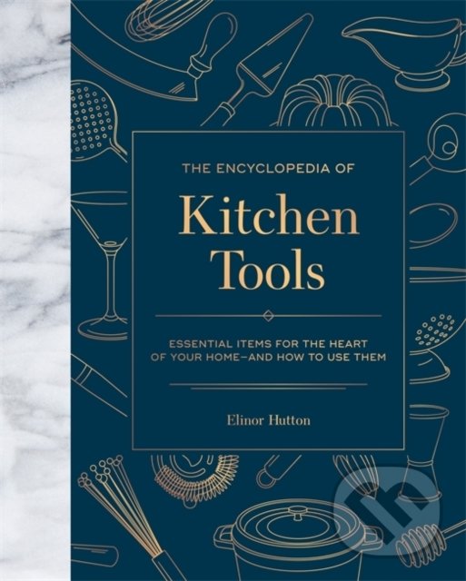 Levně The Encyclopedia of Kitchen Tools (Essential Items for the Heart of Your Home, And How to Use Them) - kniha z kategorie Kuchárky