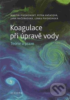 Koagulace při úpravě vody - Teorie a praxe - Martin Pivokonský, Academia, 2020