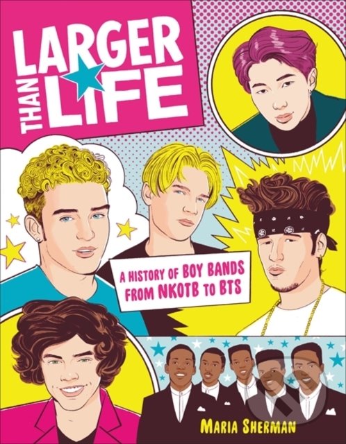 Levně Larger Than Life (A History of Boy Bands from NKOTB to BTS) - kniha z kategorie Hudba