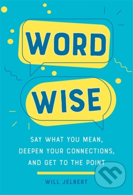 Levně Word Wise (Say What You Mean, Deepen Your Connections, and Get to the Point) - kniha z kategorie Motivácia a sebarozvoj
