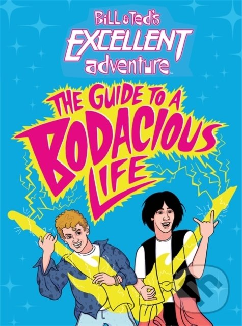Levně Bill & Ted's Excellent Adventure(TM) (The Guide to a Bodacious Life) - kniha z kategorie Beletria