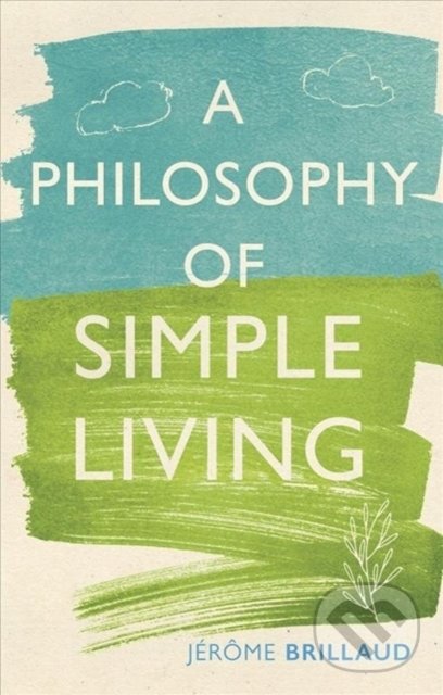 Levně Philosophy of Simple Living - Jerome Brillaud - kniha z kategorie Zdravie a životný štýl
