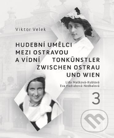 Levně Hudební umělci mezi Ostravou a Vídní 3 - Viktor Velek - kniha z kategorie Hudba