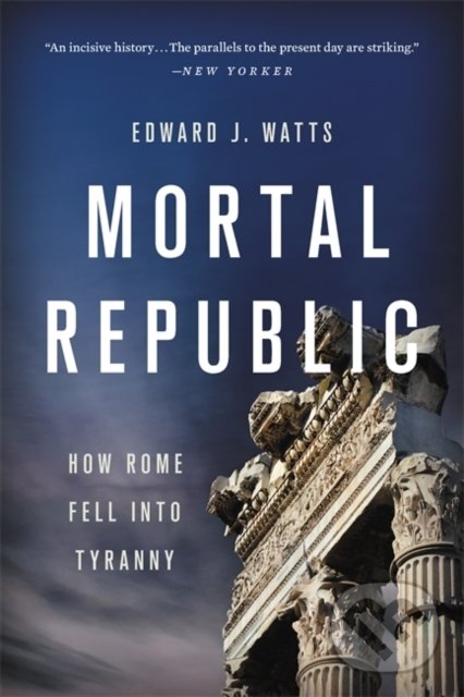 Levně Mortal Republic (How Rome Fell into Tyranny) - Edward J. Watts - kniha z kategorie História