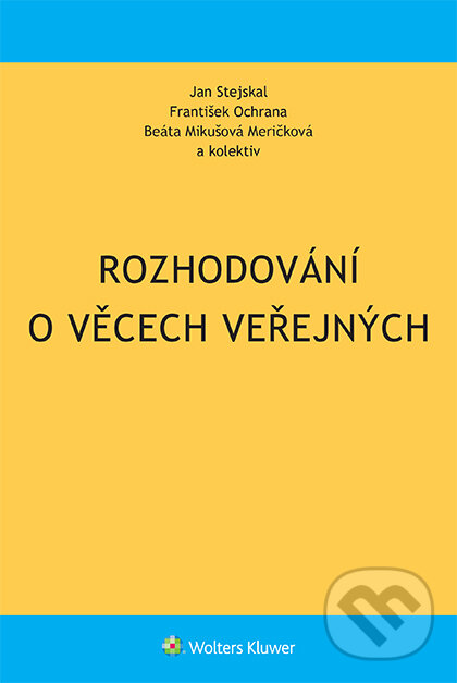 E-kniha: Rozhodování o věcech veřejných (Jan Stejskal). Wolters Kluwer ČR, 2020