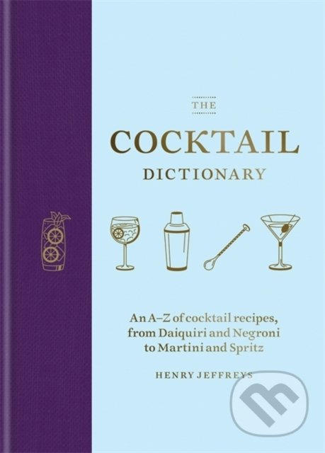 Levně The Cocktail Dictionary (An A-Z of cocktail recipes, from Daiquiri and Negroni to Martini and Spritz) - kniha z kategorie Podľa potraviny