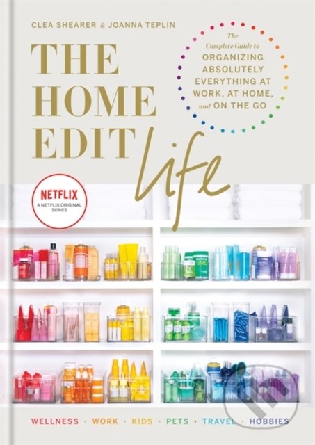 Levně The Home Edit Life (The Complete Guide to Organizing Absolutely Everything at Work, at Home and On the Go) - kniha z kategorie Zdravie a životný štýl