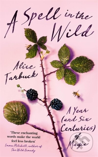 Kniha: A Spell in the Wild (Alice Tarbuck). Two Roads, 2020
