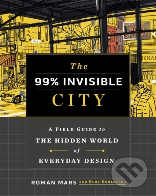 Levně The 99% Invisible City (A Field Guide to the Hidden World of Everyday Design) - kniha z kategorie Architektúra