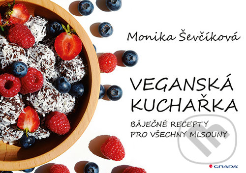 Veganská kuchařka - Monika Ševčíková, Grada, 2020