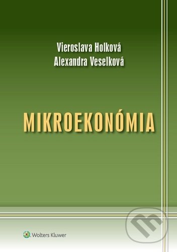 Mikroekonómia - Vieroslava Holková, Alexandra Veselková, Wolters Kluwer, 2020