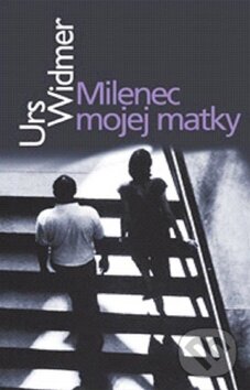 Levně Milenec mojej matky - Urs Widmer - kniha z kategorie Spoločenská beletria