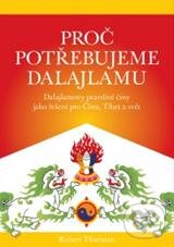 Levně Proč potřebujeme Dalajlamu (Dalajlamovy pravdivé činy jako politické řešení pro Čínu, Tibet a svět) - kniha z kategorie Budhizmus