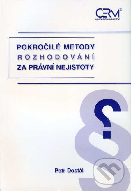 Levně Pokročilé metody rozhodování za právní nejistoty - Petr Dostál - kniha z kategorie Vysoké školy