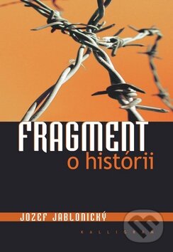 Kniha: Fragment o histórii (Jozef Jablonický). Kalligram, 2010