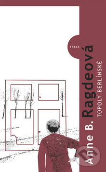 Topoly Berlínské - Anne Birkefeldt Ragde, Kniha Zlín, 2010