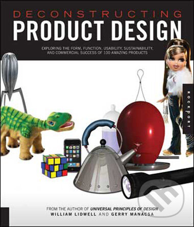Levně Deconstructing Product Design (Exploring the Form, Function, Usability, Sustainability, and Commercial Success of 100 Amazing Products) - kniha z…