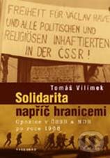 Kniha: Solidarita napříč hranicemi (Tomáš Vilímek). Vyšehrad, 2010