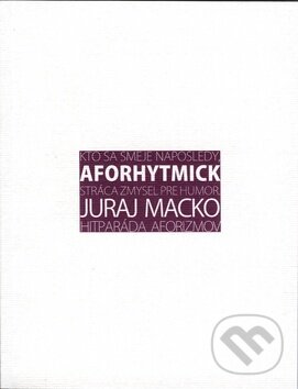 Levně Aforhytmick (alebo Kto sa smeje naposledy, stráca zmysel pre humor) - kniha z kategorie Aforizmy