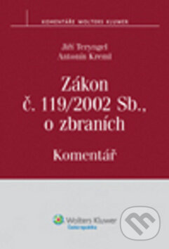 Zákon č. 119/2002 Sb., o zbraních - Jiří Teryngel, Antonín Kreml, Wolters Kluwer ČR, 2010