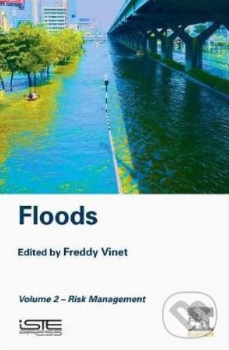 Levně Floods (Volume 2- Risk Management) - Freddy Vinet - kniha z kategorie Prírodné vedy a technika